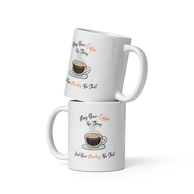 White glossy Coffee mug May Your Coffee Be Strong and Your Monday Be Short