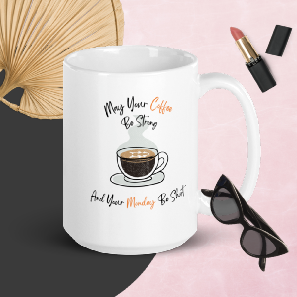 White glossy Coffee mug May Your Coffee Be Strong and Your Monday Be Short