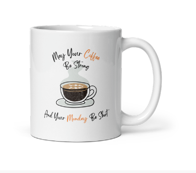 White glossy Coffee mug May Your Coffee Be Strong and Your Monday Be Short